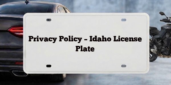 Privacy Policy – Idaho License Plate